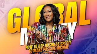 Global Money: How to Use Business Credit to Make Passive Income