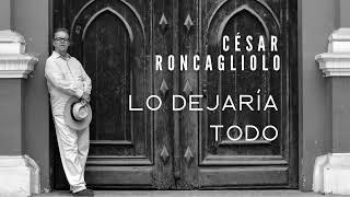 César Roncagliolo - Lo dejaría todo