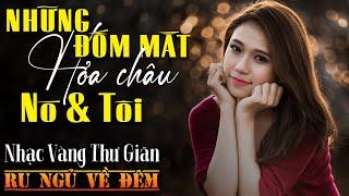 Nhạc Vàng Xưa Tuyển Chọn,THƯ GIÃN Ru Ngủ Về Đêm | Nhạc Trữ Tình Hải Ngoại Bất Hủ ÊM TAI CỰC HAY