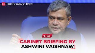 Cabinet Briefing by Union Minister Ashwini Vaishnaw  | LIVE