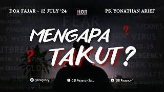Mengapa Takut? | GBI Regency 1 Doa Fajar - 12 Juli 2024 | Ps. Yonathan Arief