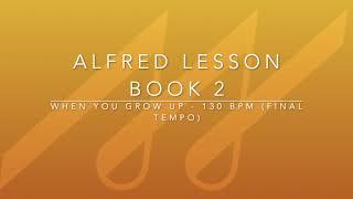 Alfred Lesson Book 2 - When You Grow Up - 130 BPM (Final Tempo)