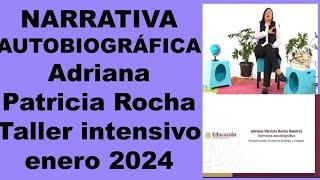 NARRATIVA AUTOBIOGRÁFICA, Adriana Patricia Rocha (Taller intensivo, enero de 2024).