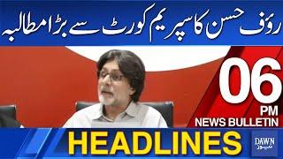 Dawn News Headlines: 6 PM | Raoof Hasan's Big Demand from the Supreme Court