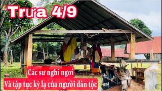 Trưa 4/9 các sư nghĩ ngơi và những tập tục kỳ lạ của người dân tộc