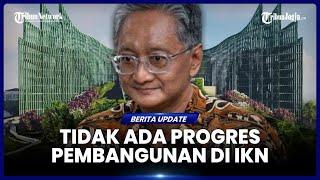 ANGGARAN IKN 2025 DIBLOKIR, TIDAK ADA PROGRES PEMBANGUNAN DI IBU KOTA NUSANTARA