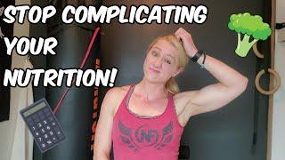 Stop Complicating Your Nutrition (3 Steps to Take Today)