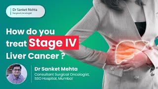 How do you treat Stage IV Liver Cancer ? |  Stage 4 Liver cancer treatment |   Dr. Sanket Mehta