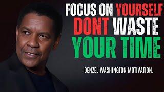 DENZEL WASHINGTON - FOCUS ON YOURSELF DONT WASTE YOUR TIME | Denzel Washington Motivational Speech.