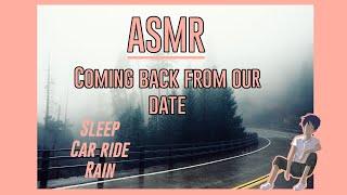 ASMR: Coming back from our date [Boyfriend/Car/Rain/Sleep]