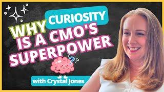 Why Curiosity Is a CMO's Superpower with Crystal Jones