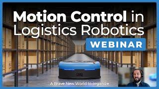 Motion Control in Logistics Robotics - The Robot Report Webinar - January 19, 2023