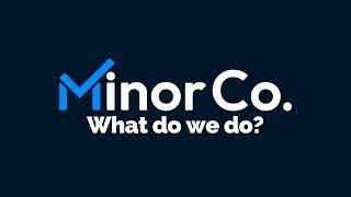 Introducing MinorCo: What do we do?