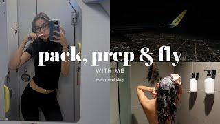 PACK, PREP & FLY WITH ME | mini travel vlog
