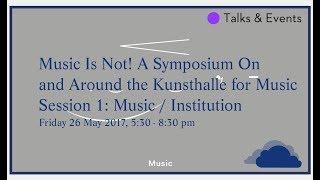 MUSIC IS NOT! Session 1: Music / Institution