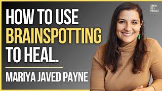 Brainspotting An Alternative Approach For Overcoming Trauma: Mariya Javed Payne