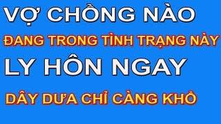 Vợ Chồng Nào Đang Trong Tình Trạng Này Ly Hôn Ngay Dây Dưa Chỉ Càng Khổ Thêm