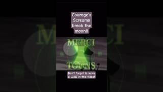 Courage screams so hard he breaks the moon!!