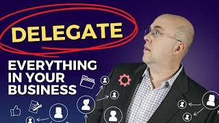 Delegate Everything In Your Online Business