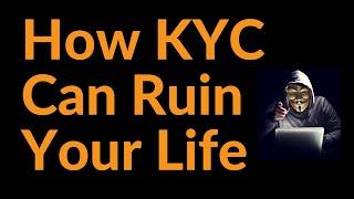 How KYC Can Ruin Your Life (Bitcoin)