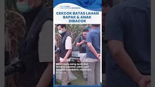 Geger Cekcok Masalah Batas Lahan Bapak & Anak di Blitar Dibacok, Pelaku Takut Langsung Serahkan Diri