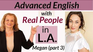 Advanced English with a native speaker in Los Angeles.  Megan (part 3)