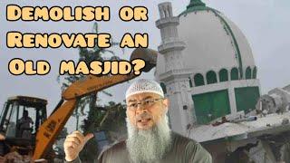 Can an old masjid be demolished or renovated? What to do with the old materials? Assim al hakeem