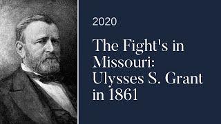 The Fight's In Missouri: Ulysses Grant In 1861