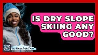 Is Dry Slope Skiing Any Good? - The Winter Sport Xpert