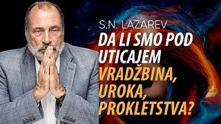 S.N. Lazarev - Da li smo pod uticajem vradžbina, uroka, prokletstva?