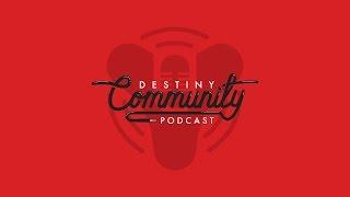 Destiny Community Podcast: Episode 21 - Nerf my sleep schedule (ft. Meloonie)