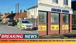 BREAKING NEWS: MAN AND WOMAN BOTH STABBED IIN HULL AND NOW IN CRITICAL CONDITION