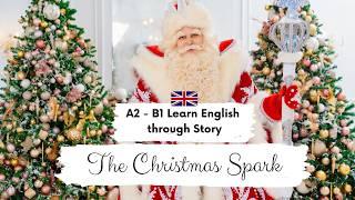 LOWER-INTERMEDIATE ENGLISH STORYThe Christmas Spark A2 - B1 | Level 4-5 | British English Practice