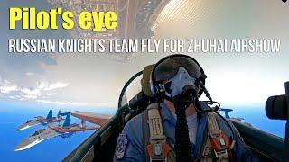 Pilot's eye：Russian Knights Team fly for Zhuhai Airshow