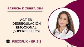 ACT en desregulación emocional (superfeelers) con Patricia E. Zurita Ona – Episodio 213