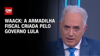 Waack: a armadilha fiscal criada pelo governo Lula | WW