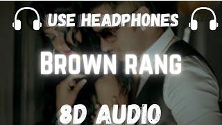 Brown Rang (8D Audio) | Yo Yo Honey Singh | Rajat pndt creations