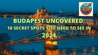 Discover Budapest's Hidden Gems: Top 10 Must-Visit Spots