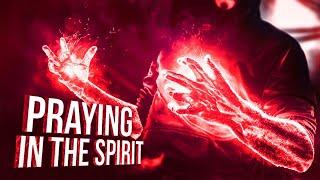 Praying In The Spirit -  A Deeper Prayer