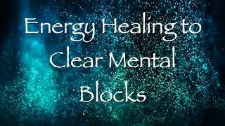 Energy Healing to Clear Mental Blocks