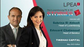 The Luxembourg PE&VC Stories Sabrina El Abbadi & Edouard Chatenoud (Tikehau Capital)