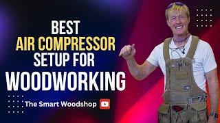 The Best Air Compressor Setup for Woodworking