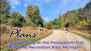 "Plans" | Backpacking on the Potawatomi Trail (Pinckney State Recreation Area, Michigan)