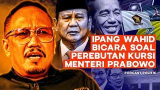 Ipang Wahid Bicara soal Perebutan Kursi Menteri Prabowo