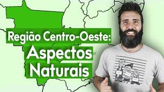 REGIÃO CENTRO-OESTE: ASPECTOS NATURAIS - RELEVO, CLIMA, HIDROGRAFIA, VEGETAÇÃO