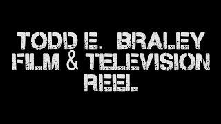 TODD E. BRALEY FILM &TV REEL