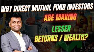 Why Direct Mutual Fund Investors are Making Lesser Returns / Wealth?