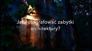 Jak fotografować zabytki architektury. (na smartfonach problem z dźwiękiem - zalecam wł. napisy).