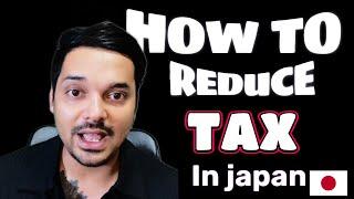 How to reduce tax in Japan. legal ways to reduce tax in Japan .