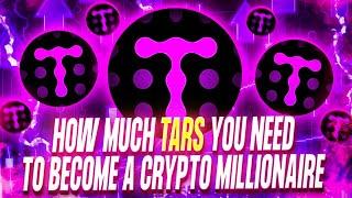 HOW MUCH TARS PROTOCOL YOU NEED TO BECOME A CRYPTO MILLIONAIRE